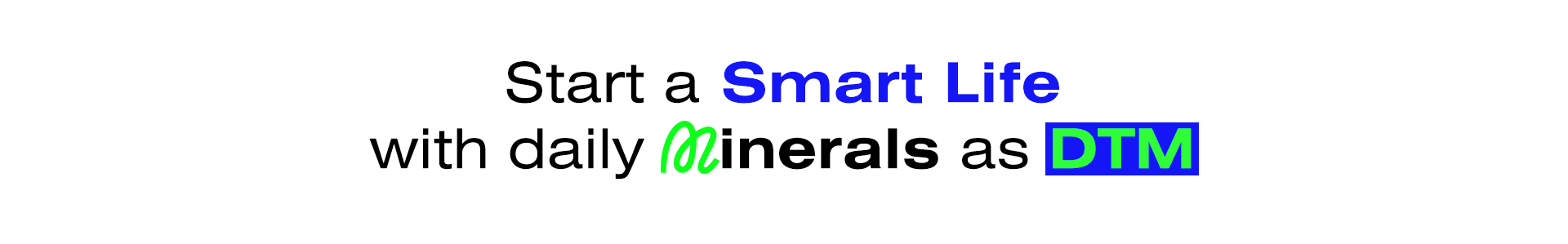 Start a Smart Life With Daiil Minerals As DTM